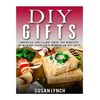 DIY Gifts: Discover And Learn These Top Benefits Of Making Your Own Homemade DIY Gifts - Paperback