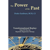 The Power of the Past: Transformational Replay: State-Of-The-Art Hypnotic Regression Therapy - Paperback