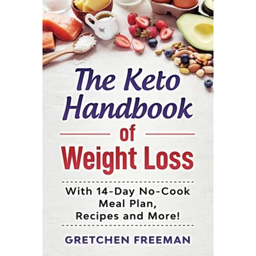 The Keto Handbook of Weight Loss: With 14-Day No-Cook Meal Plan, Recipes and More! - Paperback