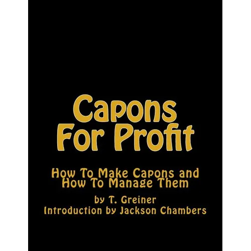 Capons For Profit: How To Make Capons and How To Manage Them - Paperback