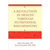 A Revolution in Health through Nutritional Biochemistry - Paperback