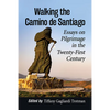 Walking the Camino de Santiago: Essays on Pilgrimage in the Twenty-First Century - Paperback