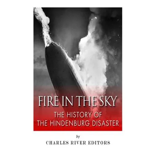 Fire in the Sky: The History of the Hindenburg Disaster - Paperback