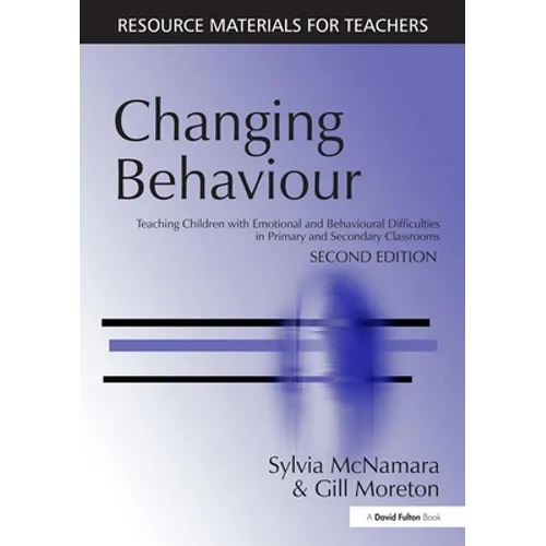 Changing Behaviour: Teaching Children with Emotional Behavioural Difficulties in Primary and Secondary Classrooms - Paperback