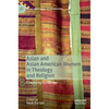 Asian and Asian American Women in Theology and Religion: Embodying Knowledge - Hardcover