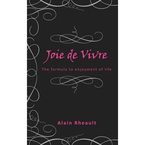 Joie de Vivre: The Formula to Enjoyment of Life - Hardcover