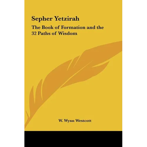 Sepher Yetzirah: The Book of Formation and the 32 Paths of Wisdom - Hardcover
