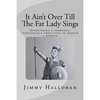 It Ain't Over Till The Fat Lady Sings: Overcoming a seemingly irreversible addiction to heroin - Paperback