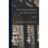 The Discourses of Epictetus; With the Encheiridion and Fragments. Translated, With Notes, a Life of Epictetus, and a View of his Philosophy - Hardcover