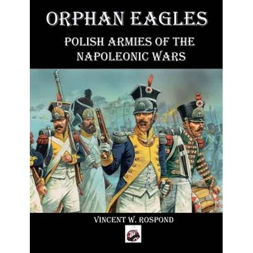 Orphan Eagles: Polish Armies of the Napoleonic Wars - Hardcover