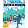 Ice Skating Activity Coloring Book Fun Filled Kid's Mazes, Puzzles Dot To Dot: Skating Kids And Animals Enjoying A Winter Hobby - Paperback