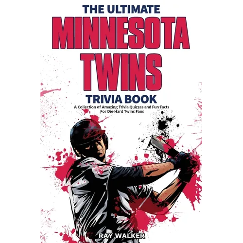 The Ultimate Minnesota Twins Trivia Book: A Collection of Amazing Trivia Quizzes and Fun Facts for Die-Hard Twins Fans! - Paperback