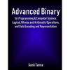 Advanced Binary for Programming & Computer Science: Logical, Bitwise and Arithmetic Operations, and Data Encoding and Representation - Paperback