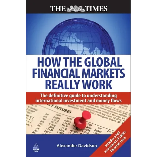 How the Global Financial Markets Really Work: The Definitive Guide to Understanding International Investment and Money Flows - Paperback
