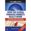 How the Global Financial Markets Really Work: The Definitive Guide to Understanding International Investment and Money Flows - Paperback
