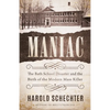 Maniac: The Bath School Disaster and the Birth of the Modern Mass Killer - Hardcover