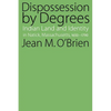 Dispossession by Degrees: Indian Land and Identity in Natick, Massachusetts, 1650-1790 - Paperback