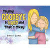 Saying Goodbye is Hard, and That's Okay - Paperback