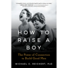 How to Raise a Boy: The Power of Connection to Build Good Men - Paperback