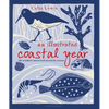 An Illustrated Coastal Year: The Seashore Uncovered Season by Season - Hardcover