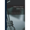 Drugs That Enslave: the Opium, Morphine, Chloral and Hashisch Habits - Paperback