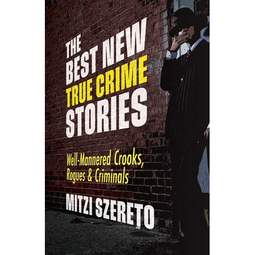 The Best New True Crime Stories: Well-Mannered Crooks, Rogues & Criminals: (True Crime Gift) - Paperback
