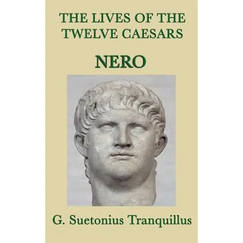 The Lives of the Twelve Caesars -Nero-: Nero and the Fall of the Julio-Claudian Dynasty - Hardcover