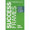 Success Frames: Why Learning from Success Is the Key to Understanding What Motivates and Inspires Us - Paperback