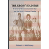 The Ebony Soldiers: A novel of the Civil War and the 5th U.S. Colored Cavalry - Paperback