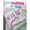 Easy Quilting for Kids: 35 Fun Quilting, Patchwork, and Appliqué Projects for Children Aged 7 Years + - Paperback