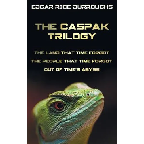 The Caspak Trilogy; The Land That Time Forgot, the People That Time Forgot and Out of Time's Abyss. (Complete and Unabridged). - Hardcover