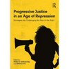Progressive Justice in an Age of Repression: Strategies for Challenging the Rise of the Right - Paperback