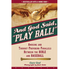 And God Said, Play Ball!: Amusing and Thought-Provoking Parallels Between the Bible and Baseball - Paperback