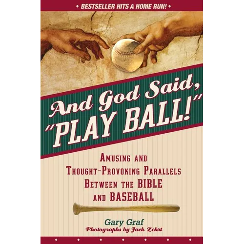 And God Said, Play Ball!: Amusing and Thought-Provoking Parallels Between the Bible and Baseball - Paperback