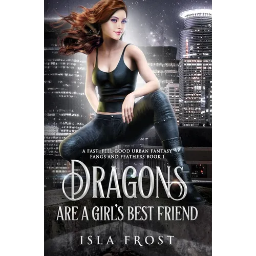 Dragons Are a Girl's Best Friend: A Fast, Feel-Good Urban Fantasy - Paperback