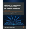Exam Ref AZ-104 Microsoft Azure Administrator Certification and Beyond - Second Edition: A pragmatic guide to achieving the Azure administration certi - Paperback
