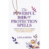 The Powerful Book of Protection Spells: A Witch's Guide to Defending Against Negative Energy, Psychic Attacks, Curses, and Harmful Spirits - Paperback
