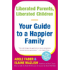 Liberated Parents, Liberated Children: Your Guide to a Happier Family - Paperback