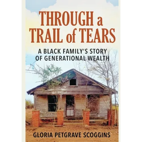 Through a Trail of Tears: A Black Family's Story of Generational Wealth - Hardcover