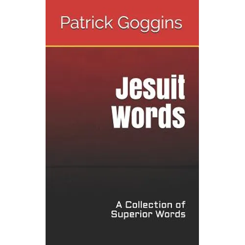 Jesuit Words: A Collection of Superior Words - Paperback