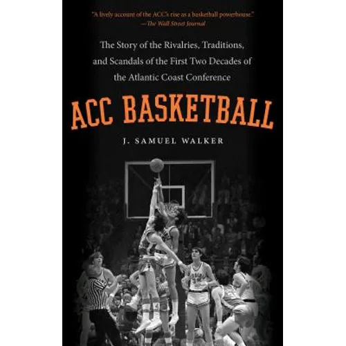 ACC Basketball: The Story of the Rivalries, Traditions, and Scandals of the First Two Decades of the Atlantic Coast Conference - Paperback