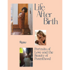 Life After Birth: Portraits of Love and the Beauty of Parenthood - Hardcover