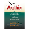 Wealthier: The Investing Field Guide for Canadian Millennials - Hardcover