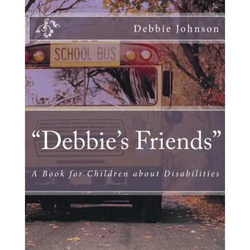 "Debbie's Friends": A Book for Children about Disabilities - Paperback