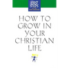 How to Grow in Your Christian Life - Hardcover
