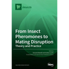 From Insect Pheromones to Mating Disruption: Theory and Practice - Hardcover