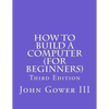 How to Build a Computer (For Beginners): Third Edition - Paperback