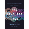 The Language Game: How Improvisation Created Language and Changed the World - Hardcover