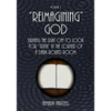 "Reimagining" God: Turning the Light off to Look for "Truth" in the Corner of a Dark Round Room (Volume 1) - Paperback