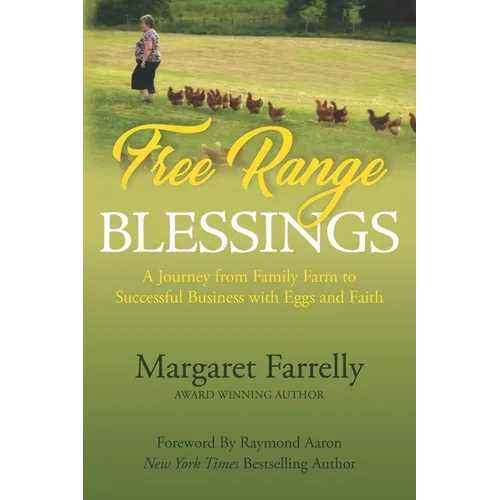 Free Range Blessings: A Journey from Family Farm to Successful Business with Eggs and Faith - Paperback